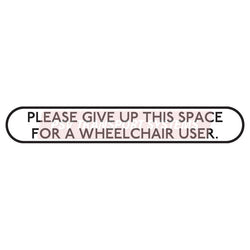 PDP20833-Please Give Up This Space For A Wheelchair User Sticker, Black Text on White Background, 46mm Height