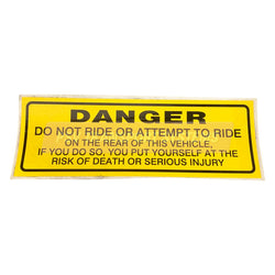 PDP21902-Danger, Do Not Ride or attempt to ride on the rear of this vehicle, if you do so, you put yourself at the risk of death or serious injury Sticker. Black Text on Yellow Background